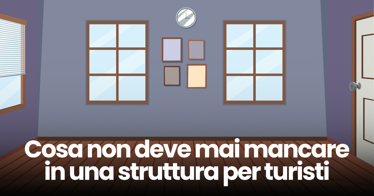 Cosa non deve mai mancare in una struttura per turisti